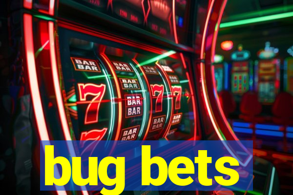 bug bets